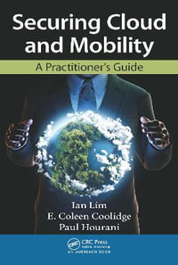 Securing Cloud and Mobility : A Practitioner's Guide - Ian Lim