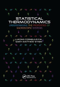 Statistical Thermodynamics : Understanding the Properties of Macroscopic Systems - Gary Matthew Wysin