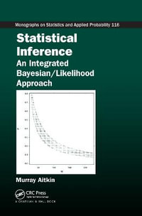 Statistical Inference : An Integrated Bayesian/Likelihood Approach - Murray  Aitkin