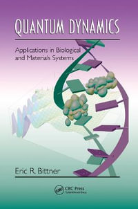 Quantum Dynamics : Applications in Biological and Materials Systems - Eric R. Bittner