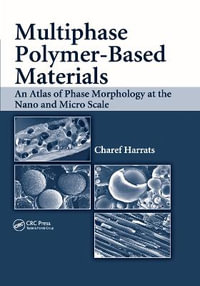 Multiphase Polymer- Based Materials : An Atlas of Phase Morphology at the Nano and Micro Scale - Charef Harrats
