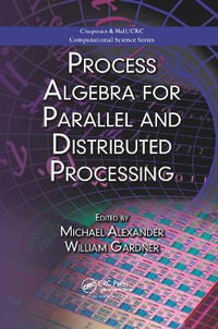 Process Algebra for Parallel and Distributed Processing - Michael Alexander