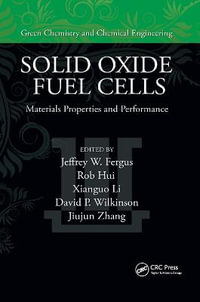 Solid Oxide Fuel Cells : Materials Properties and Performance - David P. Wilkinson