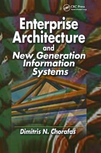 Enterprise Architecture and New Generation Information Systems - Dimitris N. Chorafas