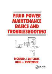 Fluid Power Maintenance Basics and Troubleshooting : Fluid Power and Control - Richard J. Mitchell