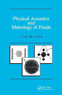Physical Acoustics and Metrology of Fluids : Measurement Science and Technology - Martin Trusler