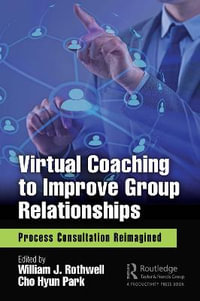 Virtual Coaching to Improve Group Relationships : Process Consultation Reimagined - William J. Rothwell