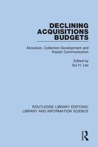 Declining Acquisitions Budgets : Allocation, Collection Development, and Impact Communication - Sul H. Lee
