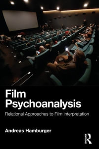 Film Psychoanalysis : Relational Approaches to Film Interpretation - Andreas Hamburger