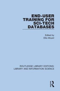 End-User Training for Sci-Tech Databases : Routledge Library Editions: Library and Information Science - Ellis Mount