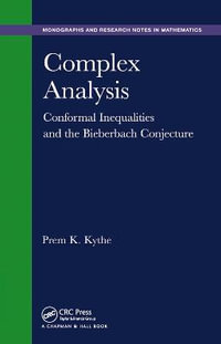 Complex Analysis : Conformal Inequalities and the Bieberbach Conjecture - Prem K. Kythe