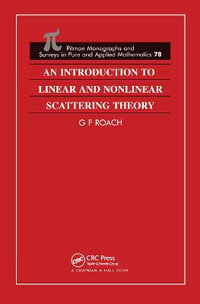 An Introduction to Linear and Nonlinear Scattering Theory : Monographs and Surveys in Pure and Applied Mathematics - G F Roach