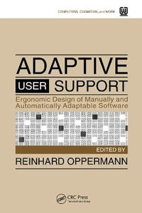 Adaptive User Support : Ergonomic Design of Manually and Automatically Adaptable Software - Reinhard Oppermann