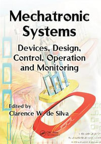 Mechatronic Systems : Devices, Design, Control, Operation and Monitoring - Clarence W. de Silva