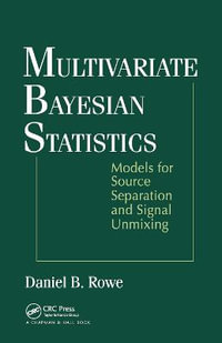 Multivariate Bayesian Statistics : Models for Source Separation and Signal Unmixing - Daniel B. Rowe