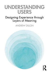 Understanding Users : Designing Experience through Layers of Meaning - Andrew Dillon