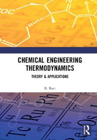 Chemical Engineering Thermodynamics : Theory & Applications - R. Ravi