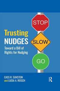 Trusting Nudges : Toward A Bill of Rights for Nudging - Cass R. Sunstein
