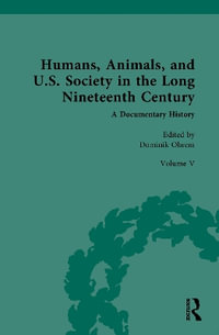 Humans, Animals, and U.S. Society in the Long Nineteenth Century : A Documentary History: Volume V: Wild Animals - Dominik Ohrem