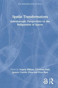 Spatial Transformations : Kaleidoscopic Perspectives on the Refiguration of Spaces - Angela Million