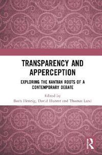 Transparency and Apperception : Exploring the Kantian Roots of a Contemporary Debate - Boris Hennig
