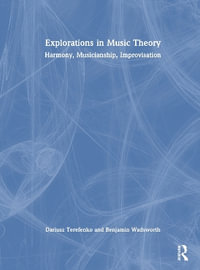 Explorations in Music Theory : Harmony, Musicianship, Improvisation - Benjamin  Wadsworth