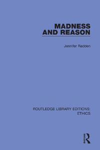 Madness and Reason : Routledge Library Editions: Ethics - Jennifer Radden