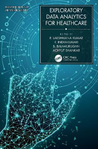 Exploratory Data Analytics for Healthcare : Innovations in Big Data and Machine Learning - Achyut  Shankar