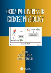 Oxidative Eustress in Exercise Physiology : Oxidative Stress and Disease - James N. Cobley