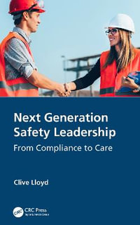 Next Generation Safety Leadership : From Compliance to Care - Clive Lloyd