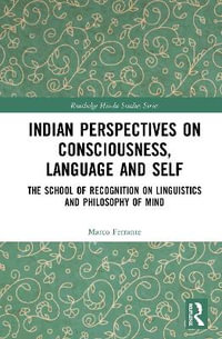 Indian Perspectives on Consciousness, Language and Self : The School of Recognition on Linguistics and Philosophy of Mind - Marco Ferrante