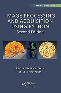 Image Processing and Acquisition using Python : Chapman & Hall/Crc the Python - Ravishankar Chityala