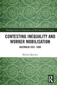 Contesting Inequality and Worker Mobilisation : Australia 1851-1880 - Michael Quinlan