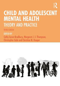 Child and Adolescent Mental Health : 3rd Edition - Theory and Practice - Cathy Laver-Bradbury