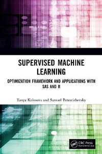 Supervised Machine Learning : Optimization Framework and Applications with SAS and R - Tanya Kolosova