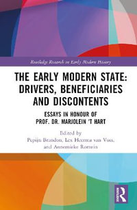 The Early Modern State: Drivers, Beneficiaries and Discontents : Essays in Honour of Prof. Dr. Marjolein 't Hart - Pepijn Brandon