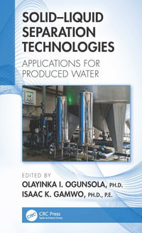 Solidâ"Liquid Separation Technologies : Applications for Produced Water - Olayinka I. Ogunsola