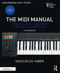 The MIDI Manual : A Practical Guide to MIDI within Modern Music Production 4th Edition - David Miles  Huber