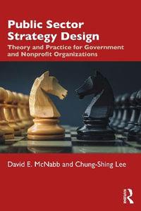 Public Sector Strategy Design : Theory and Practice for Government and Nonprofit Organizations - David E. McNabb