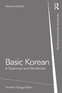 Basic Korean : A Grammar and Workbook - Andrew Sangpil Byon