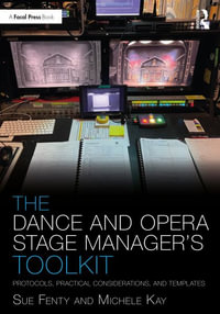 The Dance and Opera Stage Manager's Toolkit : Protocols, Practical Considerations, and Templates - Susan Fenty Studham