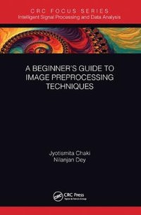 A Beginnerâs Guide to Image Preprocessing Techniques : Intelligent Signal Processing and Data Analysis - Jyotismita  Chaki