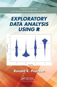 Exploratory Data Analysis Using R : Chapman & Hall/CRC Data Mining and Knowledge Discovery Series - Ronald K.  Pearson
