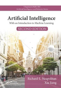 Artificial Intelligence : With an Introduction to Machine Learning, Second Edition - Richard E.  Neapolitan