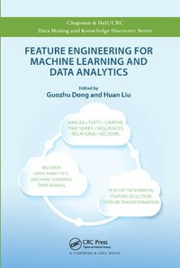 Feature Engineering for Machine Learning and Data Analytics : Chapman & Hall/CRC Data Mining and Knowledge Discovery Series - Guozhu Dong