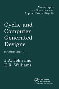 Cyclic and Computer Generated Designs : Chapman & Hall/CRC Monographs on Statistics and Applied Probability - J.A. John