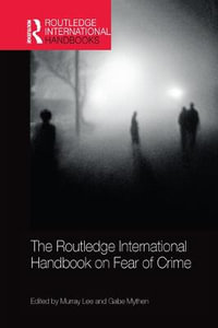 The Routledge International Handbook on Fear of Crime : Routledge International Handbooks - Gabe  Mythen