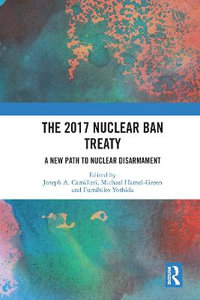 The 2017 Nuclear Ban Treaty : A New Path to Nuclear Disarmament - Joseph A. Camilleri