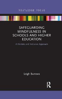 Safeguarding Mindfulness in Schools and Higher Education : A Holistic and Inclusive Approach - Leigh Burrows