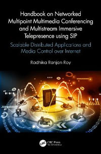 Handbook on Networked Multipoint Multimedia Conferencing and Multistream Immersive Telepresence using SIP : Scalable Distributed Applications and Media Control over Internet - Radhika Ranjan Roy